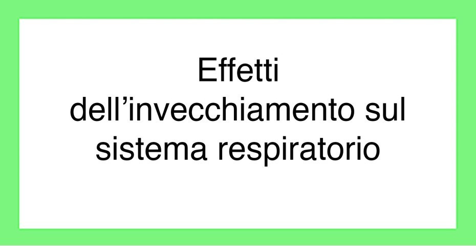 Quali sono gli effetti dell'invecchiamento sull'apparato respiratorio?